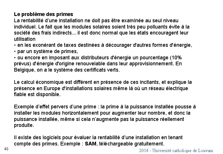 Le problème des primes La rentabilité d’une installation ne doit pas être examinée au