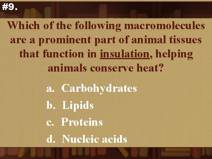 #9. Which of the following macromolecules are a prominent part of animal tissues that