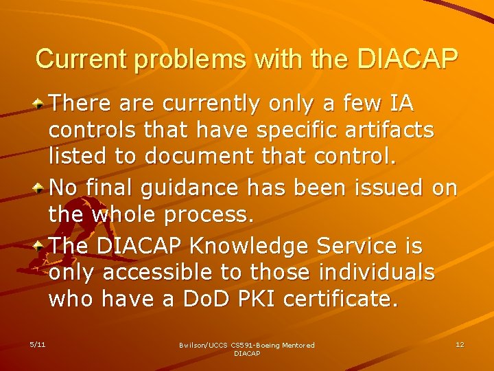 Current problems with the DIACAP There are currently only a few IA controls that