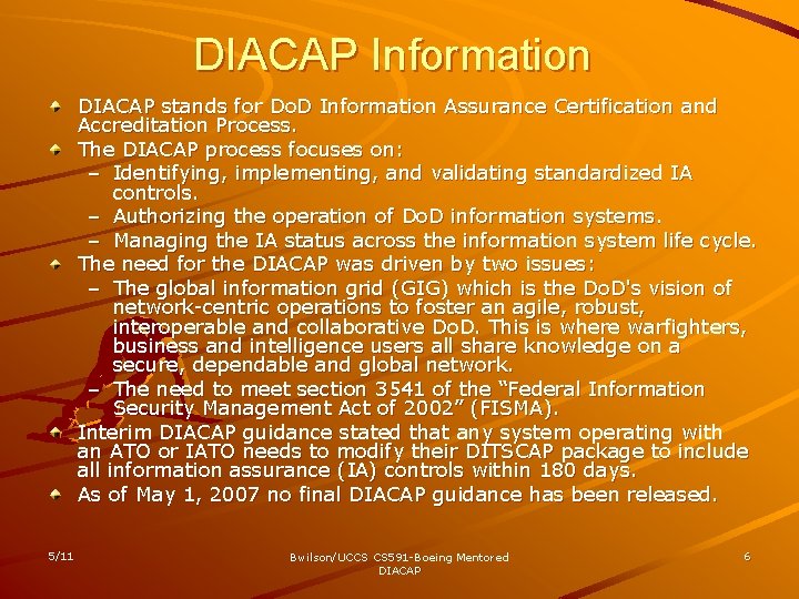 DIACAP Information DIACAP stands for Do. D Information Assurance Certification and Accreditation Process. The