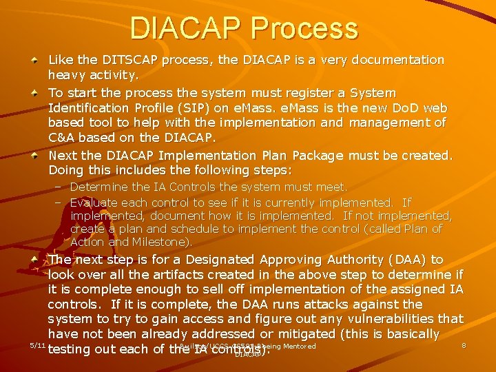 DIACAP Process Like the DITSCAP process, the DIACAP is a very documentation heavy activity.