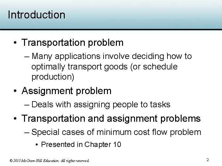 Introduction • Transportation problem – Many applications involve deciding how to optimally transport goods