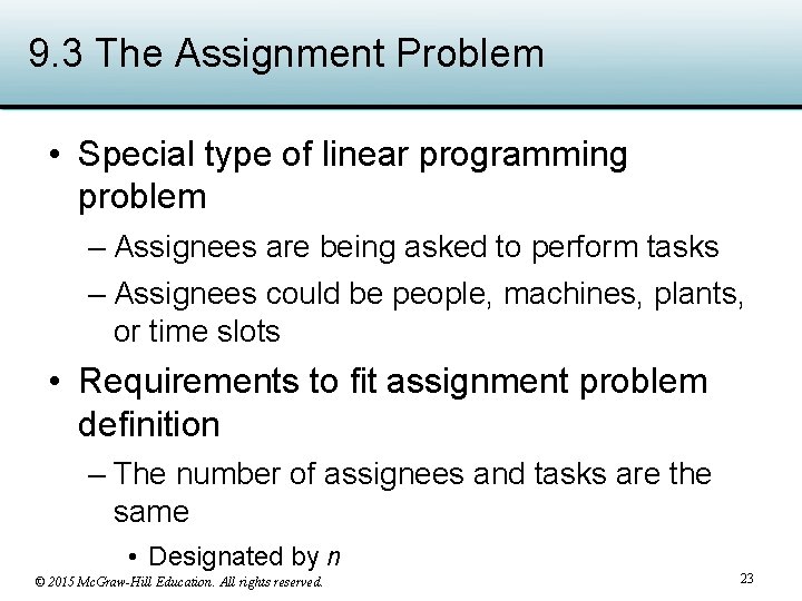 9. 3 The Assignment Problem • Special type of linear programming problem – Assignees