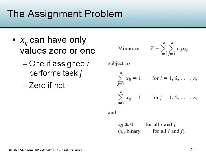 The Assignment Problem • xij can have only values zero or one – One
