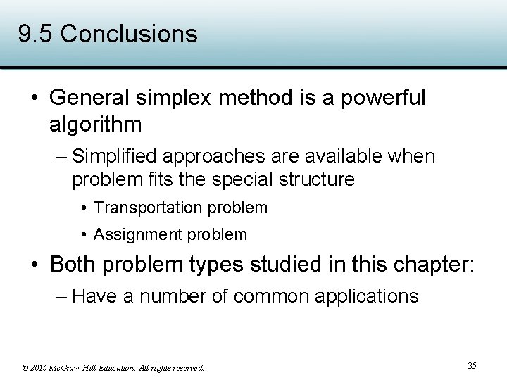 9. 5 Conclusions • General simplex method is a powerful algorithm – Simplified approaches