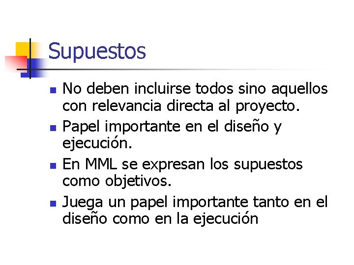 Supuestos n n No deben incluirse todos sino aquellos con relevancia directa al proyecto.
