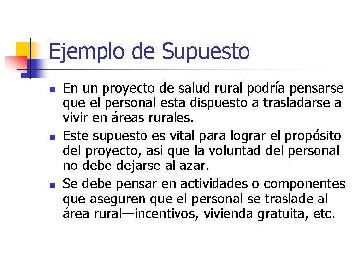 Ejemplo de Supuesto n n n En un proyecto de salud rural podría pensarse