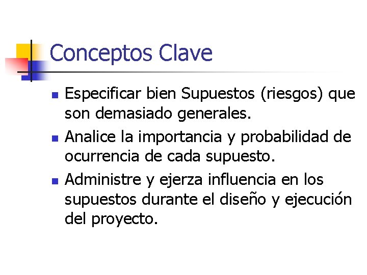 Conceptos Clave n n n Especificar bien Supuestos (riesgos) que son demasiado generales. Analice