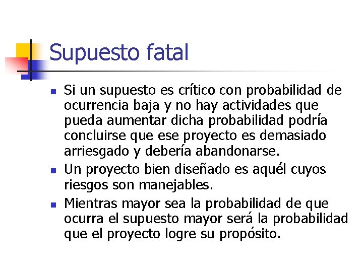 Supuesto fatal n n n Si un supuesto es crítico con probabilidad de ocurrencia