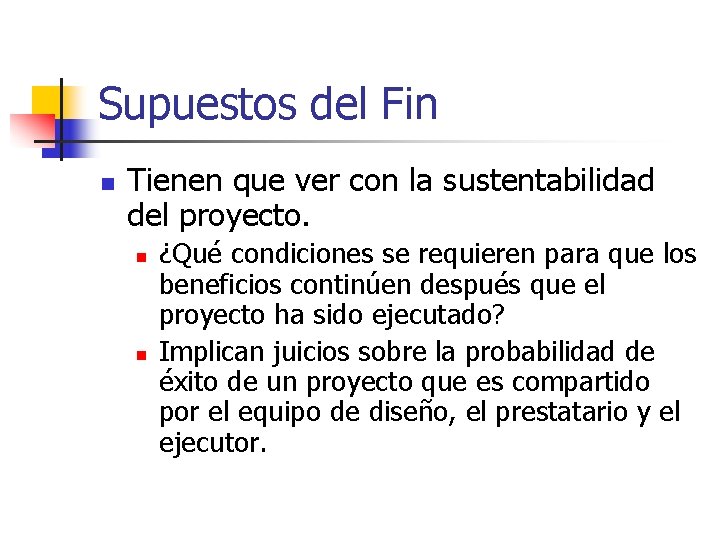 Supuestos del Fin n Tienen que ver con la sustentabilidad del proyecto. n n