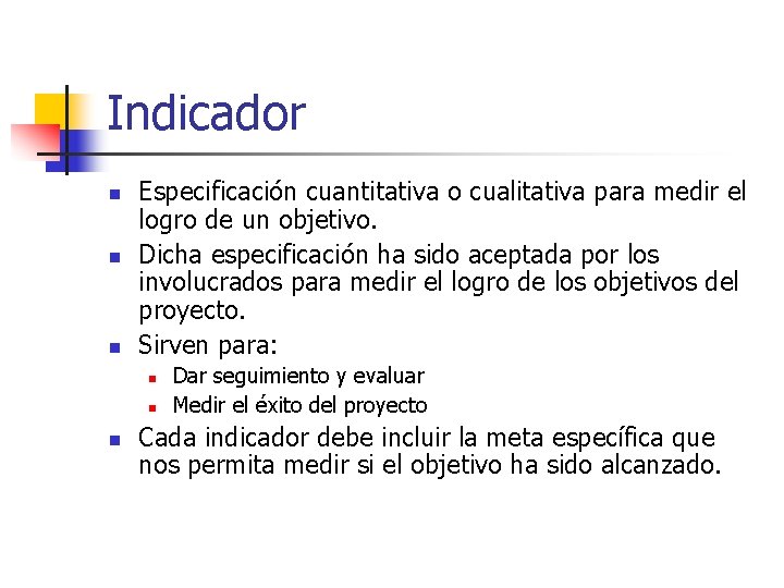 Indicador n n n Especificación cuantitativa o cualitativa para medir el logro de un