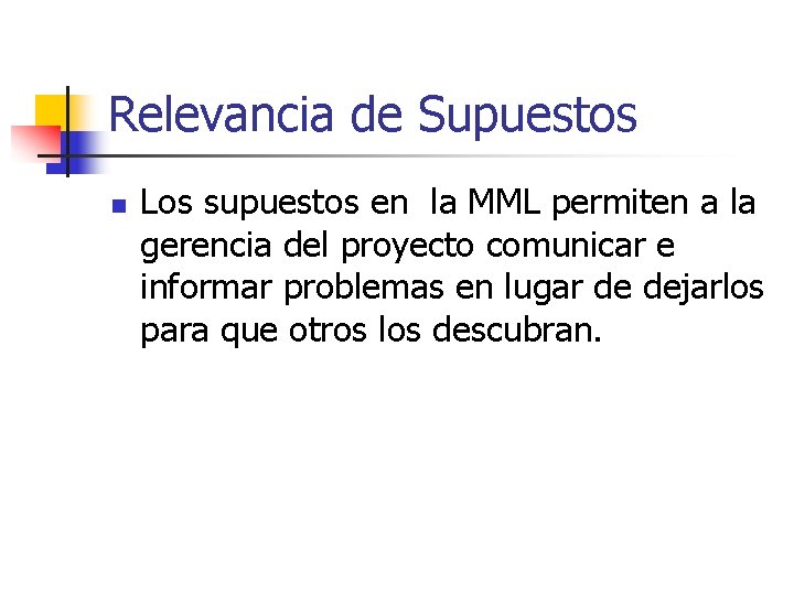 Relevancia de Supuestos n Los supuestos en la MML permiten a la gerencia del