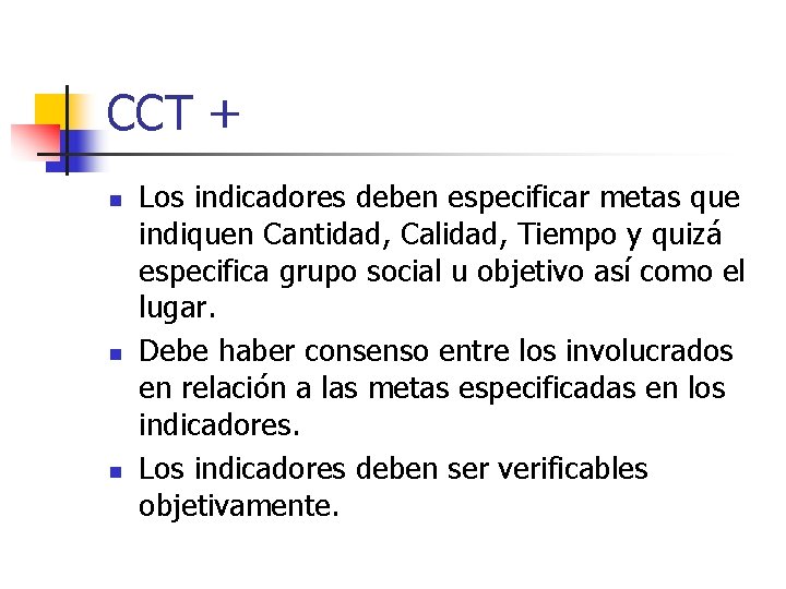 CCT + n n n Los indicadores deben especificar metas que indiquen Cantidad, Calidad,