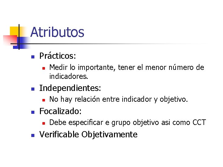 Atributos n Prácticos: n n Independientes: n n No hay relación entre indicador y