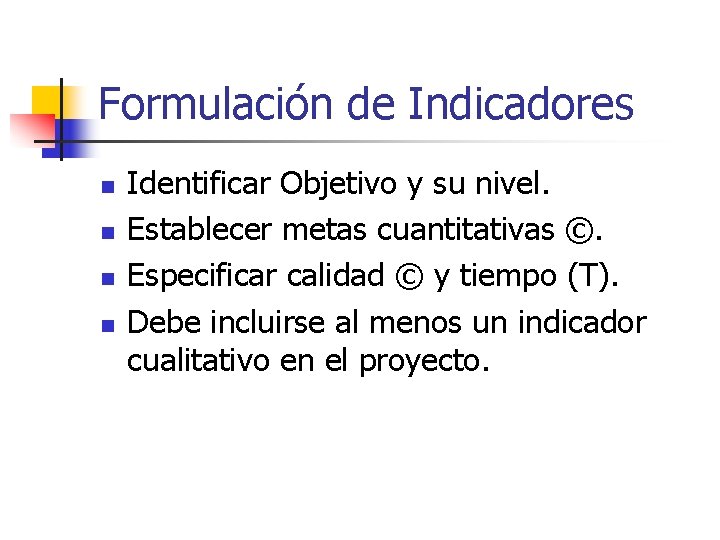 Formulación de Indicadores n n Identificar Objetivo y su nivel. Establecer metas cuantitativas ©.