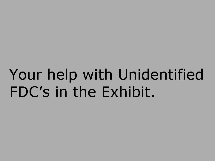 Your help with Unidentified FDC’s in the Exhibit. 