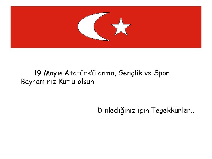 19 Mayıs Atatürk’ü anma, Gençlik ve Spor Bayramınız Kutlu olsun Dinlediğiniz için Teşekkürler. .