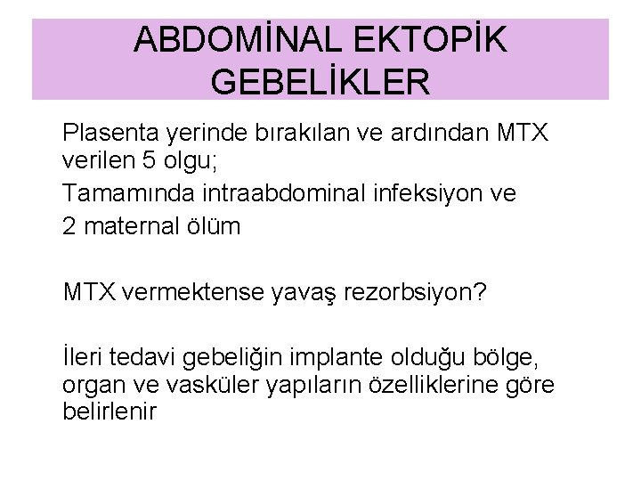 ABDOMİNAL EKTOPİK GEBELİKLER Plasenta yerinde bırakılan ve ardından MTX verilen 5 olgu; Tamamında intraabdominal