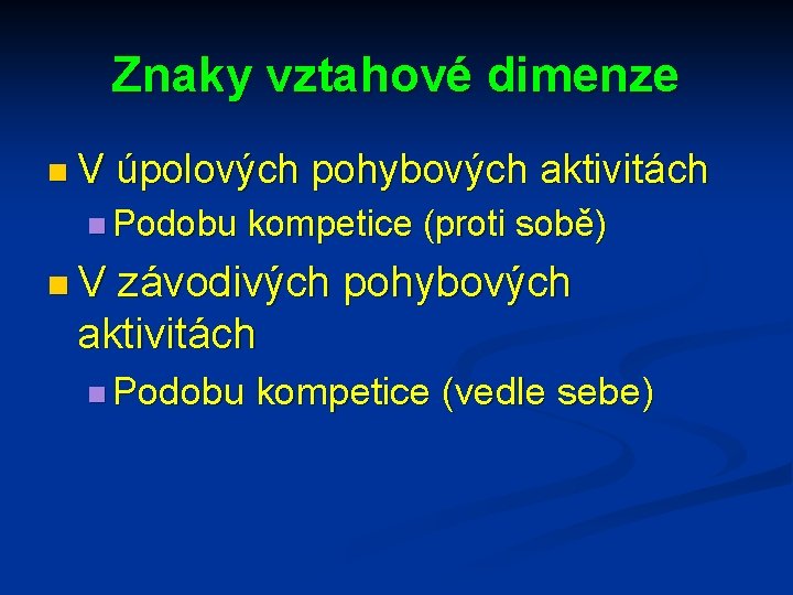 Znaky vztahové dimenze n. V úpolových pohybových aktivitách n Podobu kompetice (proti sobě) n.