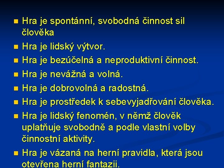 n n n n Hra je spontánní, svobodná činnost sil člověka Hra je lidský