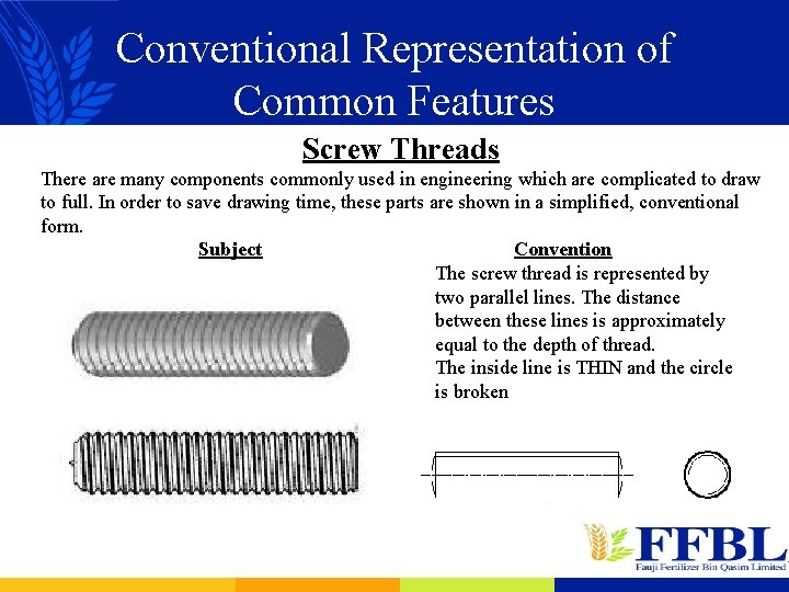 Conventional Representation of Common Features Screw Threads There are many components commonly used in