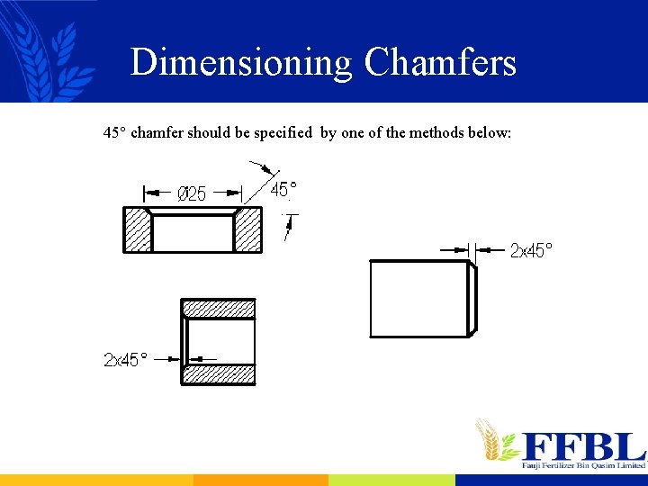 Dimensioning Chamfers 45° chamfer should be specified by one of the methods below: 