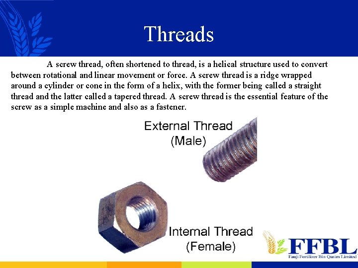 Threads A screw thread, often shortened to thread, is a helical structure used to