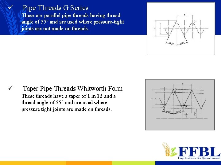 ü Pipe Threads G Series These are parallel pipe threads having thread angle of
