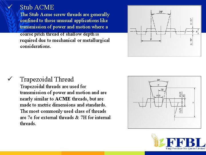 ü Stub ACME The Stub Acme screw threads are generally confined to those unusual