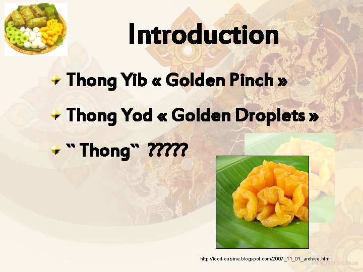 Introduction Thong Yib « Golden Pinch » Thong Yod « Golden Droplets » ``