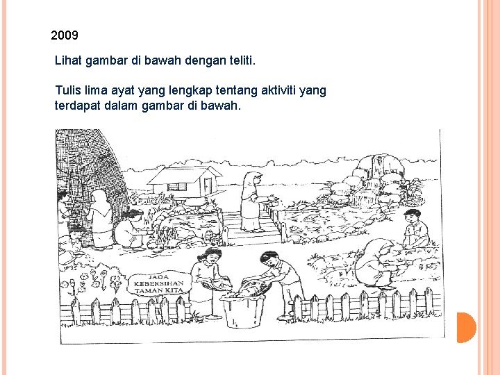 2009 Lihat gambar di bawah dengan teliti. Tulis lima ayat yang lengkap tentang aktiviti