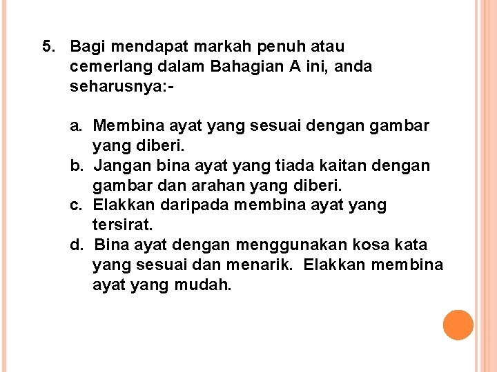 5. Bagi mendapat markah penuh atau cemerlang dalam Bahagian A ini, anda seharusnya: a.