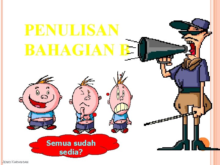 PENULISAN BAHAGIAN B Semua sudah sedia? JENIS KARANGAN 