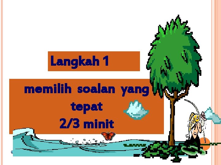 Langkah 1 memilih soalan yang tepat 2/3 minit 