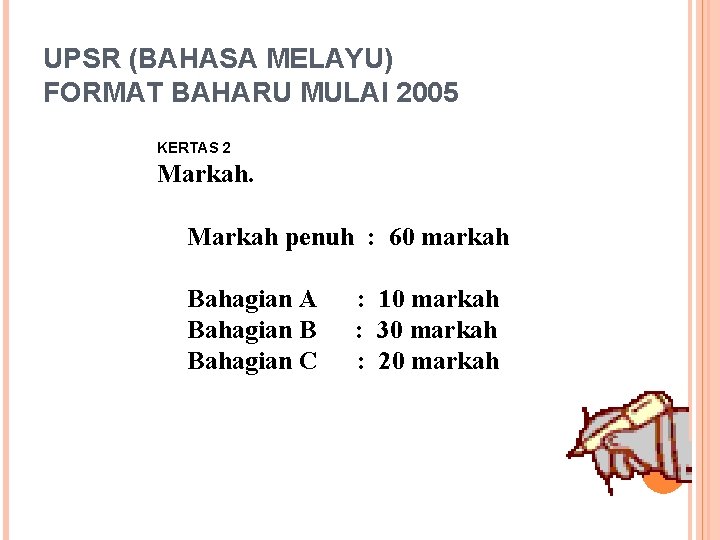 UPSR (BAHASA MELAYU) FORMAT BAHARU MULAI 2005 KERTAS 2 Markah penuh : 60 markah