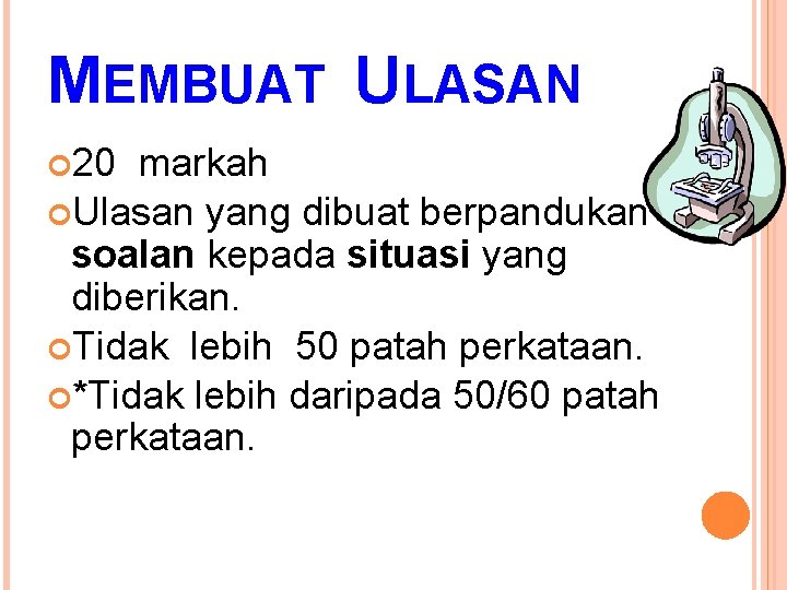 MEMBUAT ULASAN 20 markah Ulasan yang dibuat berpandukan soalan kepada situasi yang diberikan. Tidak