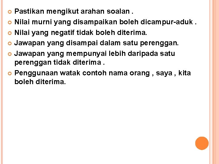 Pastikan mengikut arahan soalan. Nilai murni yang disampaikan boleh dicampur-aduk. Nilai yang negatif tidak