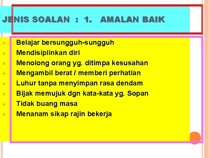 JENIS SOALAN : 1. AMALAN BAIK Ø Ø Ø Ø Belajar bersungguh-sungguh Mendisiplinkan diri