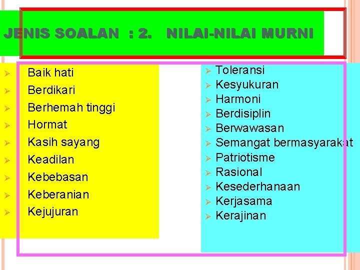 JENIS SOALAN : 2. NILAI-NILAI MURNI Ø Ø Ø Ø Ø Baik hati Berdikari