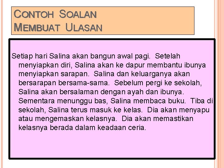 CONTOH SOALAN MEMBUAT ULASAN Setiap hari Salina akan bangun awal pagi. Setelah menyiapkan diri,