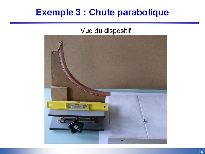 Exemple 3 : Chute parabolique Vue du dispositif 14 