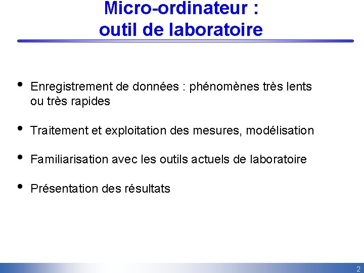 Micro-ordinateur : outil de laboratoire • Enregistrement de données : phénomènes très lents ou