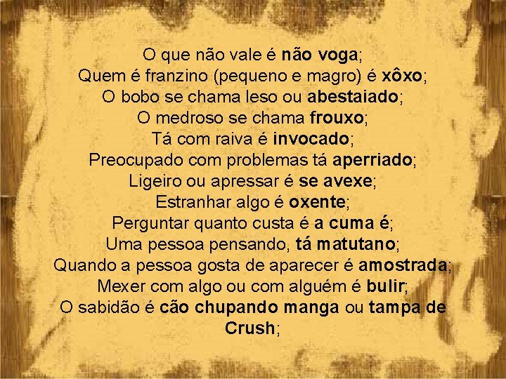 O que não vale é não voga; Quem é franzino (pequeno e magro) é