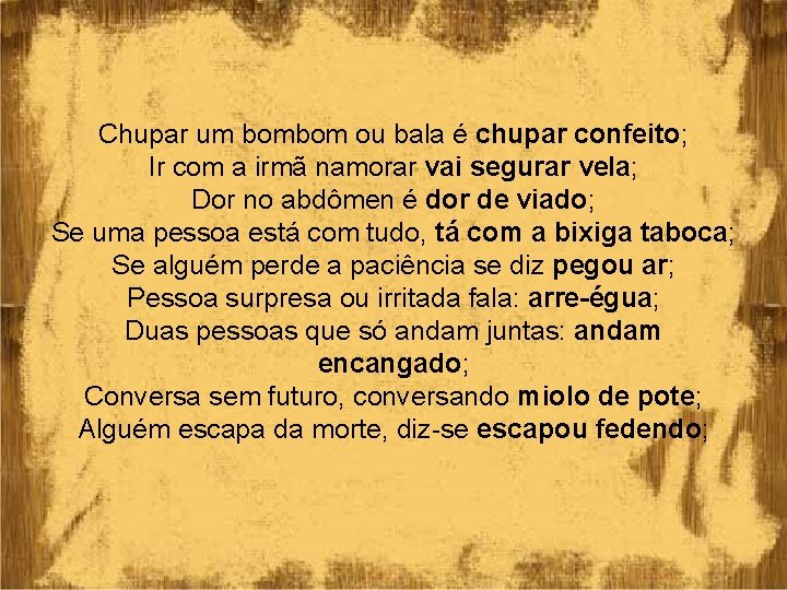 Chupar um bombom ou bala é chupar confeito; Ir com a irmã namorar vai