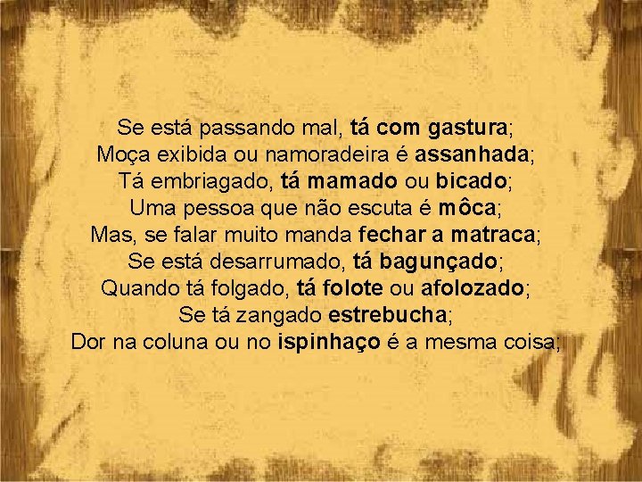 Se está passando mal, tá com gastura; Moça exibida ou namoradeira é assanhada; Tá