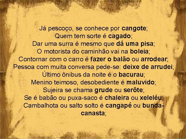 Já pescoço, se conhece por cangote; Quem tem sorte é cagado; Dar uma surra