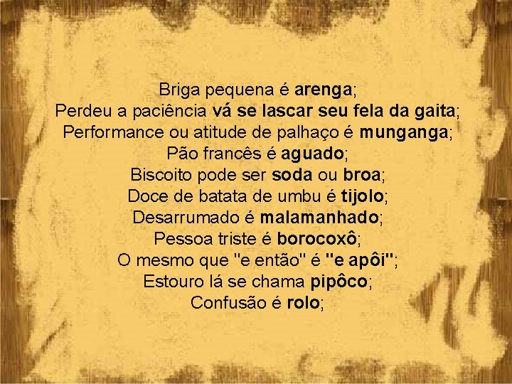 Briga pequena é arenga; Perdeu a paciência vá se lascar seu fela da gaita;