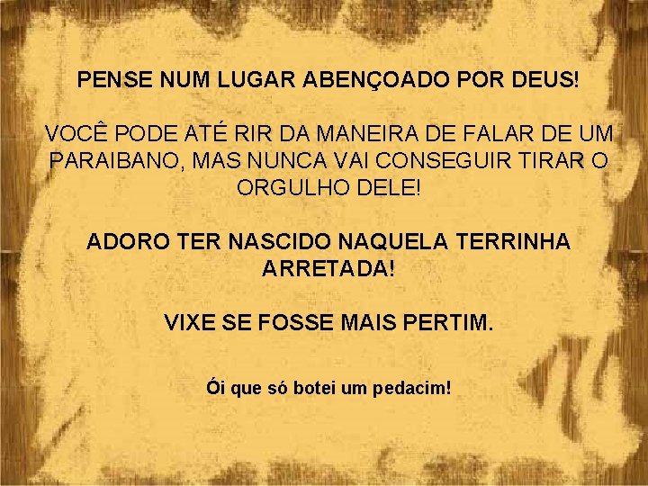 PENSE NUM LUGAR ABENÇOADO POR DEUS! VOCÊ PODE ATÉ RIR DA MANEIRA DE FALAR