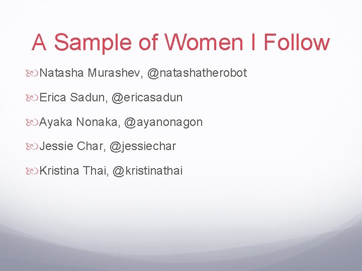 A Sample of Women I Follow Natasha Murashev, @natashatherobot Erica Sadun, @ericasadun Ayaka Nonaka,