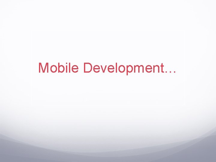 Mobile Development… 